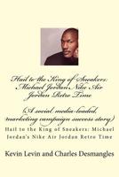 Hail to the King of Sneakers: Michael Jordans Nike Air Jordan Retro Time: A social media-loaded, marketing campaign success story 1974066770 Book Cover