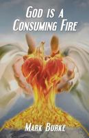 God is a Consuming Fire 1796603686 Book Cover