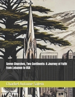 Seven Churches, Two Continents: A Journey of Faith from Lebanon to USA B0DWSRTVVZ Book Cover