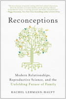 Reconceptions: Modern Relationships, Reproductive Science, and the Unfolding Future of Family 1637742436 Book Cover