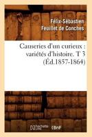 Causeries D'Un Curieux: Varia(c)Ta(c)S D'Histoire. T 3 (A0/00d.1857-1864) 2012640478 Book Cover