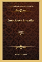 Emociones Juveniles: Versos (1907) 1166952444 Book Cover