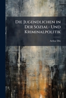 Die Jugendlichen In Der Sozial Und Kriminalpolitik (1902) 1147919739 Book Cover