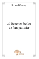 30 Recettes faciles de flan pâtissier (French Edition) 2332952357 Book Cover