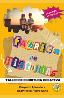 Fábrica de historias: Taller de escritura creativa - Proyecto Aprende+ CEIP Pintor Pedro Cano (Spanish Edition) B0GZDKJCZH Book Cover