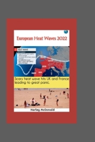 European Heat Waves 2022: Scary heat wave hits the UK and France, leading to great panic. B0B6XJ3PX2 Book Cover