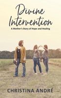 Divine Intervention (A Mother's Story of Hope and Healing) 0578688638 Book Cover
