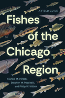 Fishes of the Chicago Region: A Field Guide 0226837351 Book Cover