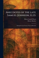 Anecdotes of the Late Samuel Johnson, LL.D. 102306300X Book Cover