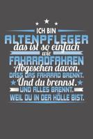 Ich Bin Altenpfleger Das Ist So Einfach Wie Fahrradfahren. Abgesehen Davon, Dass Das Fahrrad brennt. Und Du Brennst. Und Alles Brennt. Weil Du In Der H�lle Bist.: Wochenplaner f�r ein ganzes Jahr - oh 1081585358 Book Cover