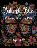 Butterfly Bliss Coloring Book for Kids: Age: 4-12 B0CRCBQH8Y Book Cover