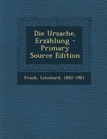 Die Ursache. Erzählung. 1017477612 Book Cover