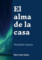 El alma de la casa: Théophile Gautier (Spanish Edition) 2493729358 Book Cover