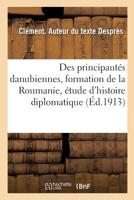 La question des principautés danubiennes, formation de la Roumanie, étude d'histoire diplomatique 2019960028 Book Cover