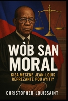 WÒB SAN MORAL:: Kisa Mécène Jean-Louis Reprezante pou Ayiti? (French Edition) B0F5X8G1P2 Book Cover