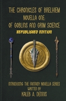 The Chronicles of Brelhiem Novella One: Of Goblins and Grim Science B0CGMPYF7L Book Cover