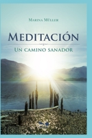 MEDITACIÓN: un camino sanador (Meditacion - Introducción a la tecnica; aprender a meditar.) B089267XNX Book Cover