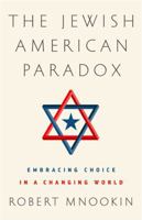 The Jewish American Paradox: Embracing Choice in a Changing World 1610397517 Book Cover