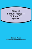 Diary of Samuel Pepys - Volume 52: April 1667 9354943969 Book Cover