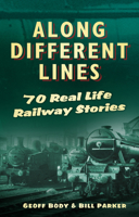 Along Different Lines: 70 Real Life Railway Stories 1803994568 Book Cover