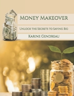 Money Makeover: Unlock the Secrets to Saving Big B0DTDS1PZ5 Book Cover
