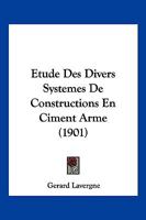 Etude Des Divers Systemes De Constructions En Ciment Arme (1901) 114165914X Book Cover