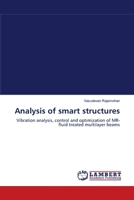 Analysis of smart structures: Vibration analysis, control and optimization of MR-fluid treated multilayer beams 3843316619 Book Cover