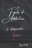 The Fruits Of Addiction: A Pernicious Love 1709882093 Book Cover