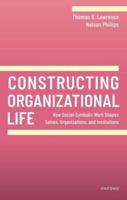 Constructing Organizational Life (20240328) 0198905084 Book Cover