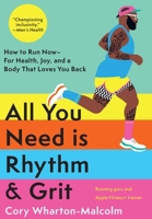All You Need is Rhythm and Grit: How to Run Now, for Health, Joy, and a Body That Loves You Back 1639366601 Book Cover