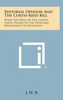 Editorial Opinion and the Curtis-Reed Bill: What the Press of the United States Thinks of the Proposed Department of Education 1258600692 Book Cover