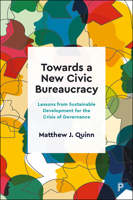 Towards a New Civic Bureaucracy: Lessons for Sustainable Development for the Crisis of Governance 1447359658 Book Cover