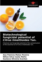 Biotechnological fungicidal potential of Citrus limettioides Tan.: Chemical and fungicidal potential of the nanoemulsion of the essential oil of Citrus limettioides Tan. 6203252050 Book Cover