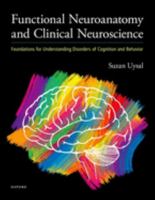 Functional Neuroanatomy and Clinical Neuroscience: Foundations for Understanding Disorders of Cognition and Behavior 0190943602 Book Cover