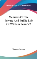 Memoirs of the Private and Public Life of William Penn; Volume 2 1179564979 Book Cover