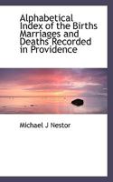 Alphabetical Index of the Births Marriages and Deaths Recorded in Providence 1117525104 Book Cover