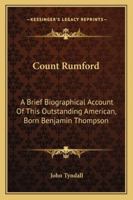 Count Rumford: A Brief Biographical Account of This Outstanding American, Born Benjamin Thompson 1428640487 Book Cover