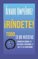 ¡ríndete!: Lo Que Necesitas Saber Sobre La Defensa Personal Y No Te Lo Contaron 1731147260 Book Cover