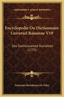 Encyclopedie Ou Dictionnaire Universel Raisonne V19: Des Connoissances Humaines (1773) 1166071960 Book Cover