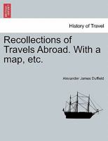 Recollections of Travels Abroad. With a map, etc. 1241503095 Book Cover