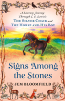 Signs Among the Stones: A Literary Journey Through C.S. Lewis's the Silver Chair and the Horse and His Boy 1596273127 Book Cover