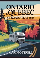 ONTARIO & QUEBEC RV ROAD ATLAS 2025: Urban Centers, Scenic Routes & Natural Escapes for Campers and Adventure Travelers B0FKBJMJN1 Book Cover