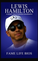 Lewis Hamilton: A Short Unauthorized Biography 1634977467 Book Cover