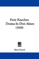 Freie Knechte: Drama In Drei Akten (1919) 110409004X Book Cover