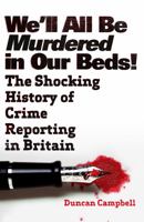 We'll All Be Murdered In Our Beds: The Shocking History of Crime Reporting in Britain B0BQ9R2PX6 Book Cover