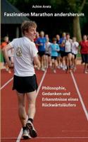 Faszination Marathon andersherum: Philosophie, Gedanken und Erkenntnisse eines Rückwärtsläufers 3746075467 Book Cover