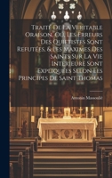 Traité de la veritable oraison, oú, Les erreurs des Quietistes sont refutées, & les maximes des saints sur la vie interieure sont expliquées selon les principes de Saint Thomas (French Edition) 1019933887 Book Cover