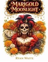 Marigold Moonlight: Sugar Skull Meditations B0GTLCXLJ1 Book Cover