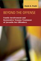 Beyond the Offense: Family Involvement and Restorative Trauma Treatment of Juvenile Sex Offenders 1593328710 Book Cover