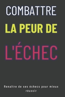 Combattre la peur de l'échec: Renaître de ses échecs pour mieux réussir (French Edition) B0F8BV6V46 Book Cover